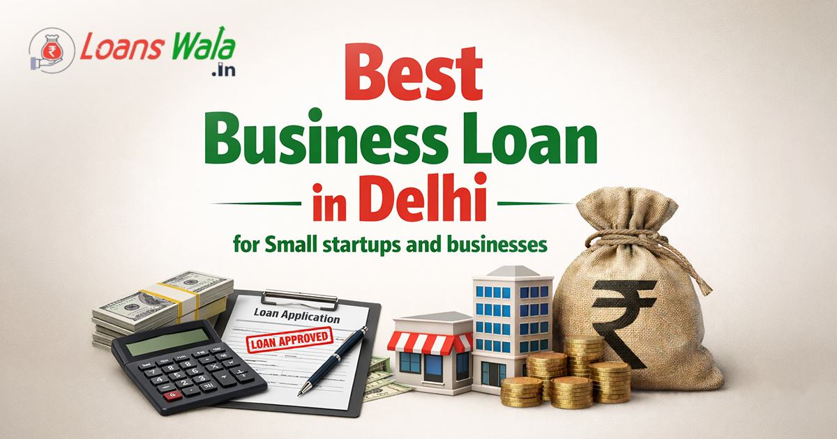 Best Business Loan in Delhi for Small startups and businesses